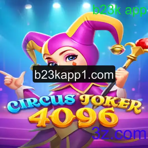 Conheça o Envolvente Mundo de CircusJoker4096 e o Fenômeno b23k app